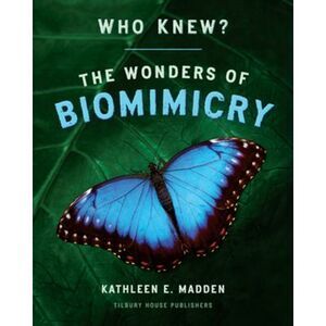 Who Knew?: The Wonders of Biomimicry -- Kathleen Madden